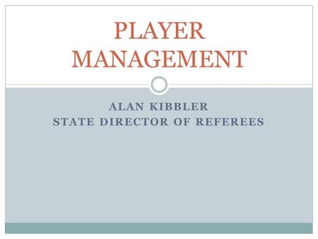 ALAN KIBBLER STATE DIRECTOR OF REFEREES PLAYER MANAGEMENT.