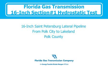 Florida Gas Transmission 16-Inch Section#1 Hydrostatic Test 16-Inch Saint Petersburg Lateral Pipeline From Polk City to Lakeland Polk County.