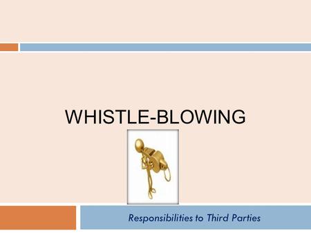 WHISTLE-BLOWING Responsibilities to Third Parties.