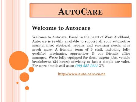 A UTO C ARE Welcome to Autocare Welcome to Autocare. Based in the heart of West Auckland, Autocare is readily available to support all your automotive.