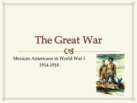 Mexican Americans in World War I 1914-1918.   Vladimir Lenin, Imperialism: The Highest Stage of Capitalism European Background.