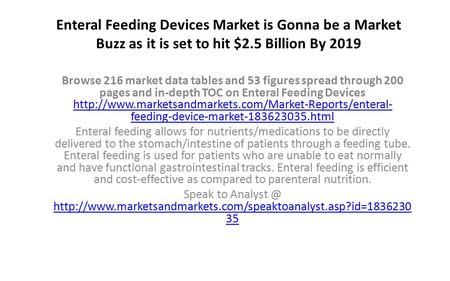 Enteral Feeding Devices Market is Gonna be a Market Buzz as it is set to hit $2.5 Billion By 2019 Browse 216 market data tables and 53 figures spread through.