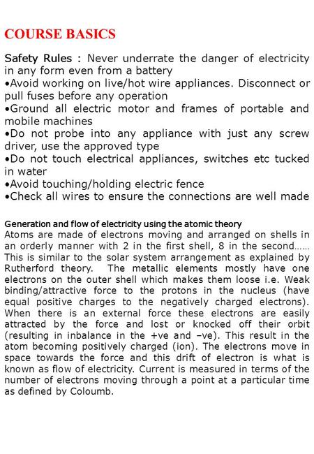 COURSE BASICS Safety Rules : Never underrate the danger of electricity in any form even from a battery Avoid working on live/hot wire appliances. Disconnect.