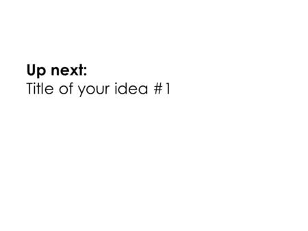 PHIDD/2 Minute Madness – Initial Team Ideas Fall 2016 Northeastern University1 Up next: Title of your idea #1.