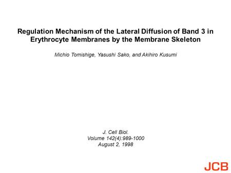 Regulation Mechanism of the Lateral Diffusion of Band 3 in Erythrocyte Membranes by the Membrane Skeleton Michio Tomishige, Yasushi Sako, and Akihiro Kusumi.