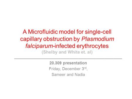 A Microfluidic model for single-cell capillary obstruction by Plasmodium falciparum-infected erythrocytes (Shelby and White et. al) _____________________________________.