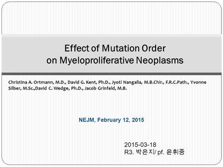 Christina A. Ortmann, M.D., David G. Kent, Ph.D., Jyoti Nangalia, M.B.Chir., F.R.C.Path., Yvonne Silber, M.Sc.,David C. Wedge, Ph.D., Jacob Grinfeld, M.B.