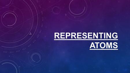 REPRESENTING ATOMS. 1. Atoms that are not bonded and stand alone are neutral. 2. That means in neutral atoms the number of protons are equal to the number.