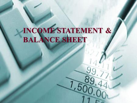 INCOME STATEMENT & BALANCE SHEET. Users of Financial Information Internal Users of Financial Information Internal Persons who plan, organize and run.