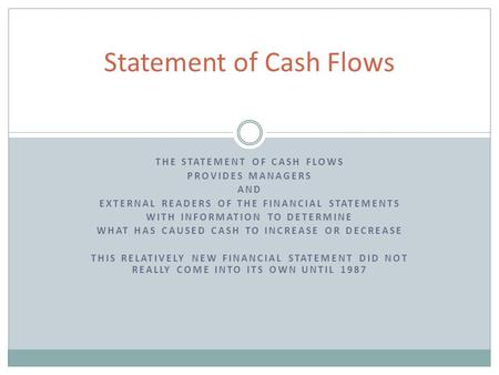 THE STATEMENT OF CASH FLOWS PROVIDES MANAGERS AND EXTERNAL READERS OF THE FINANCIAL STATEMENTS WITH INFORMATION TO DETERMINE WHAT HAS CAUSED CASH TO INCREASE.