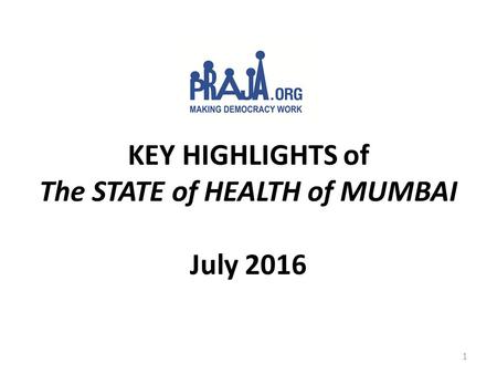 KEY HIGHLIGHTS of The STATE of HEALTH of MUMBAI July 2016 1.