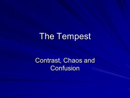 The Tempest Contrast, Chaos and Confusion. Themes we will cover Power Man, the natural world and the supernatural world Reality Forgiveness and redemption.