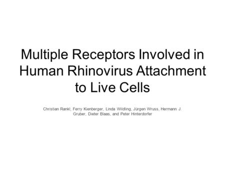 Multiple Receptors Involved in Human Rhinovirus Attachment to Live Cells Christian Rankl, Ferry Kienberger, Linda Wildling, Jürgen Wruss, Hermann J. Gruber,