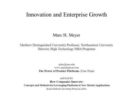 Innovation and Enterprise Growth Marc H. Meyer Matthew Distinguished University Professor, Northeastern University Director, High Technology MBA Programs.