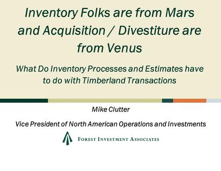 Inventory Folks are from Mars and Acquisition / Divestiture are from Venus What Do Inventory Processes and Estimates have to do with Timberland Transactions.