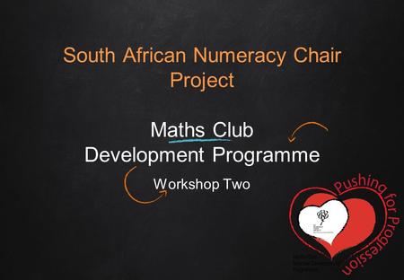 South African Numeracy Chair Project Maths Club Development Programme Workshop Two.