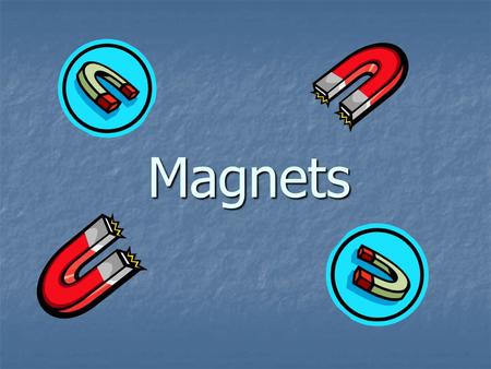 Magnets. All magnets have two ends called POLES There is a NORTH pole and a SOUTH pole SN.