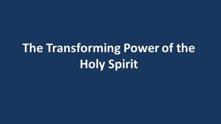 The Transforming Power of the Holy Spirit. The 3 main issues the Holy Spirit deals with in us as believers Our Position in Christ > Identity Our Christian.