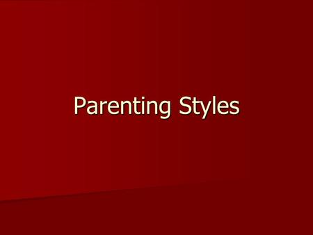 Parenting Styles. Authoritarian Parents are generally strict in rearing their children.