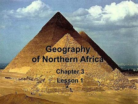 Geography of Northern Africa Chapter 3 Lesson 1. The Nile Valley Nile river flows South to North, from Lake Victoria and the Mountains to Mediterranean.