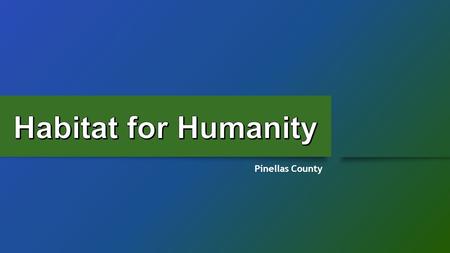 Pinellas County Our History Habitat for Humanity International (HFHI), generally referred to as Habitat for Humanity or simply Habitat, is an international,