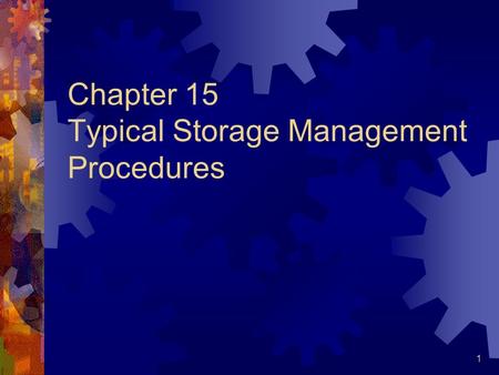 1 Chapter 15 Typical Storage Management Procedures.