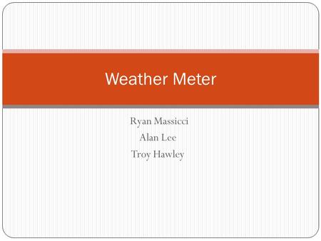 Ryan Massicci Alan Lee Troy Hawley Weather Meter.