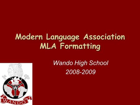 Modern Language Association MLA Formatting Wando High School 2008-2009.