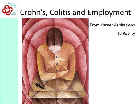 Crohn’s, Colitis and Employment From Career Aspirations to Reality.