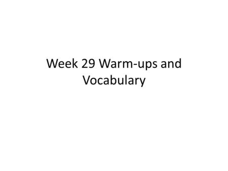 Week 29 Warm-ups and Vocabulary. Monday, April 18, 2016(ELA) 1. adjacent (adj) near, next to 2. akin (adj) sharing the same properties 3. candid (adj)