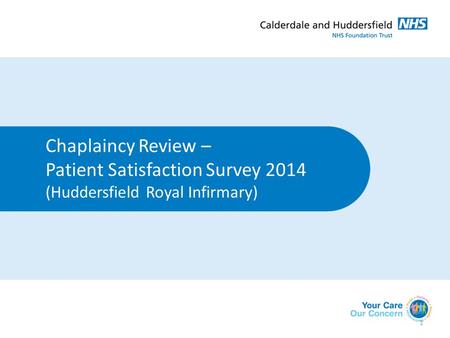 Chaplaincy Review – Patient Satisfaction Survey 2014 (Huddersfield Royal Infirmary) 1.