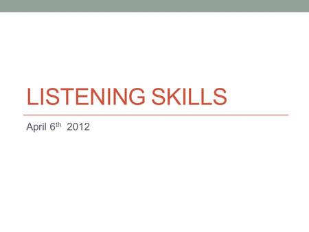 LISTENING SKILLS April 6 th 2012. Today Quiz 2: Next Friday (April 13 th ) Explain ‘listening – discussion task’ Continue theme 2: Tone (emotion and context)