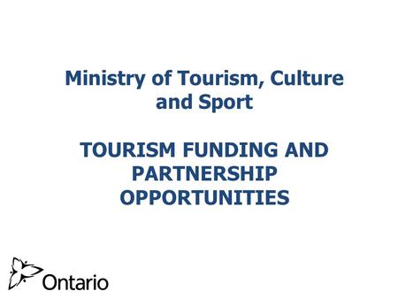 Celebrate Ontario Supports new/existing festivals and events with programming enhancements marketing campaigns that increase tourist visitation and spending,