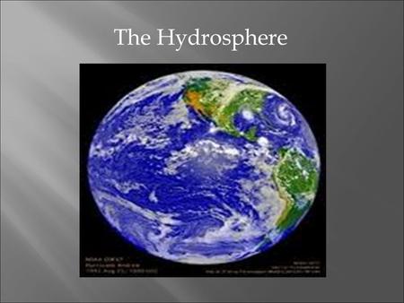 The Hydrosphere.  More than two-thirds of the Earth's surface is covered with water.  Water is found in..  Oceans  Rivers and lakes  Glaciers and.