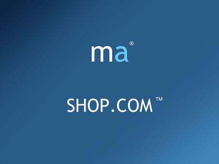 Mamamama SHOP.COM ®® TM. The Web Portal Make It Your Homepage Quick, Accurate Product & Content Search News, Weather & Sports Entertainment Social Networking.