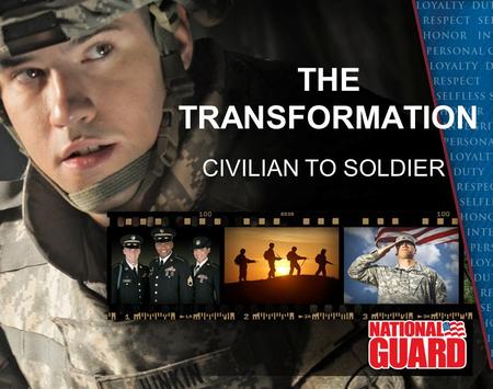 THE TRANSFORMATION CIVILIAN TO SOLDIER. WELCOME TRAINEES SUPPORT TEAM –ARNG Recruiter –FAMILY –FRIENDS SUCCESS TAKES A TEAM.