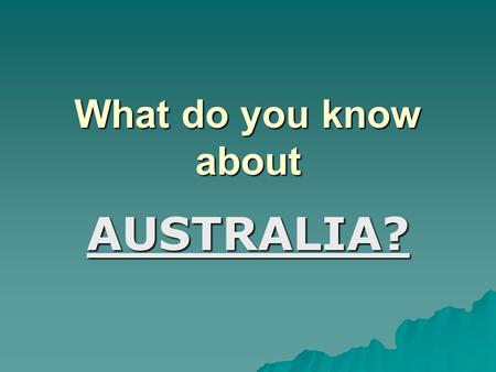 What do you know about AUSTRALIA?. 1. What is the capital of Australia?  A) Sydney  B) Melbourne  C) Canberra.