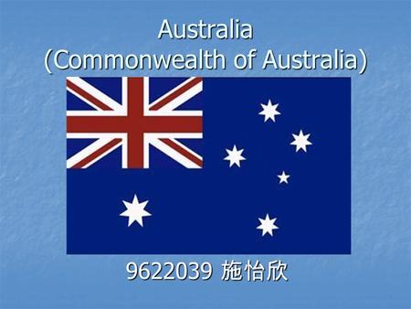 Australia (Commonwealth of Australia) 9622039 施怡欣 9622039 施怡欣.