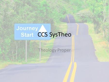 CCS SysTheo Theology Proper. Who is God? Why start here?