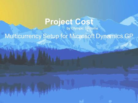 Project Cost by Olympic Systems Multicurrency Setup for Microsoft Dynamics GP.