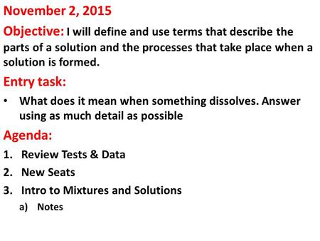 November 2, 2015 Objective: I will define and use terms that describe the parts of a solution and the processes that take place when a solution is formed.