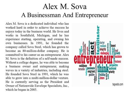 Alex M. Sova A Businessman And Entrepreneur Alex M. Sova is a dedicated individual who has worked hard in order to achieve the success he enjoys today.