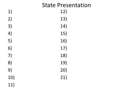 State Presentation 1)12) 2)13) 3)14) 4)15) 5)16) 6)17) 7)18) 8) 19) 9)20) 10)21) 11)