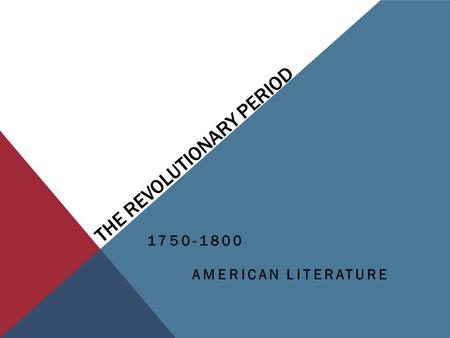 THE REVOLUTIONARY PERIOD 1750-1800 AMERICAN LITERATURE.