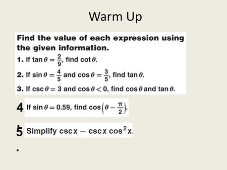 Warm Up 4.4. 5.5.. Answers 4. 0.59 Mastery Objectives 5.2 Verify trigonometric identities. Determine whether equations are identities.