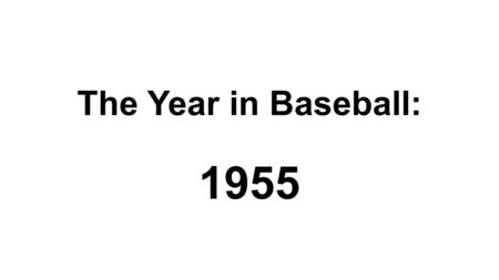 The Year in Baseball: 1955. 1955 -- Off the Field: