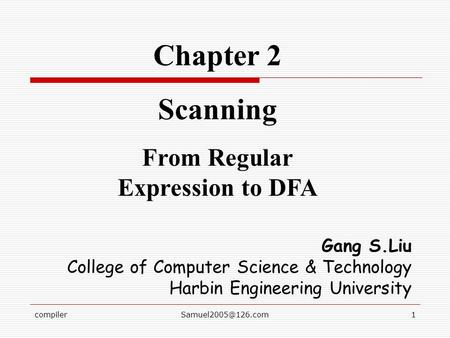 Chapter 2 Scanning From Regular Expression to DFA Gang S.Liu College of Computer Science & Technology Harbin Engineering University.