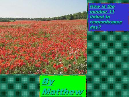 . hrehyhrehy How is the number 11 linked to remembrance day? By Matthew.