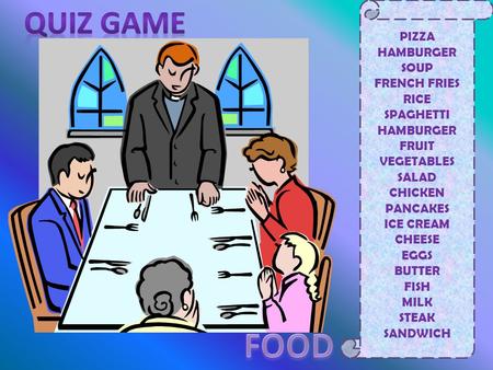 PIZZA HAMBURGER SOUP FRENCH FRIES RICE SPAGHETTI HAMBURGER FRUIT VEGETABLES SALAD CHICKEN PANCAKES ICE CREAM CHEESE EGGS BUTTER FISH MILK STEAK SANDWICH.