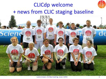 Lucie Linssen, CLICdp meeting, June 2 2015 1 CLICdp welcome + news from CLIC staging baseline.